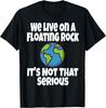 Wir leben auf einem schwebenden Felsen, ist nicht so ernst, lustiges Humor-T-Shirt
