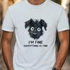 I M Fine Everything Is Fine Dog Graphic Unisex T Shirt Women Men Casual T Shirt