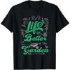 Fun Life Is Better In the Garden Gardening Lovers Gardeners T-Shirt