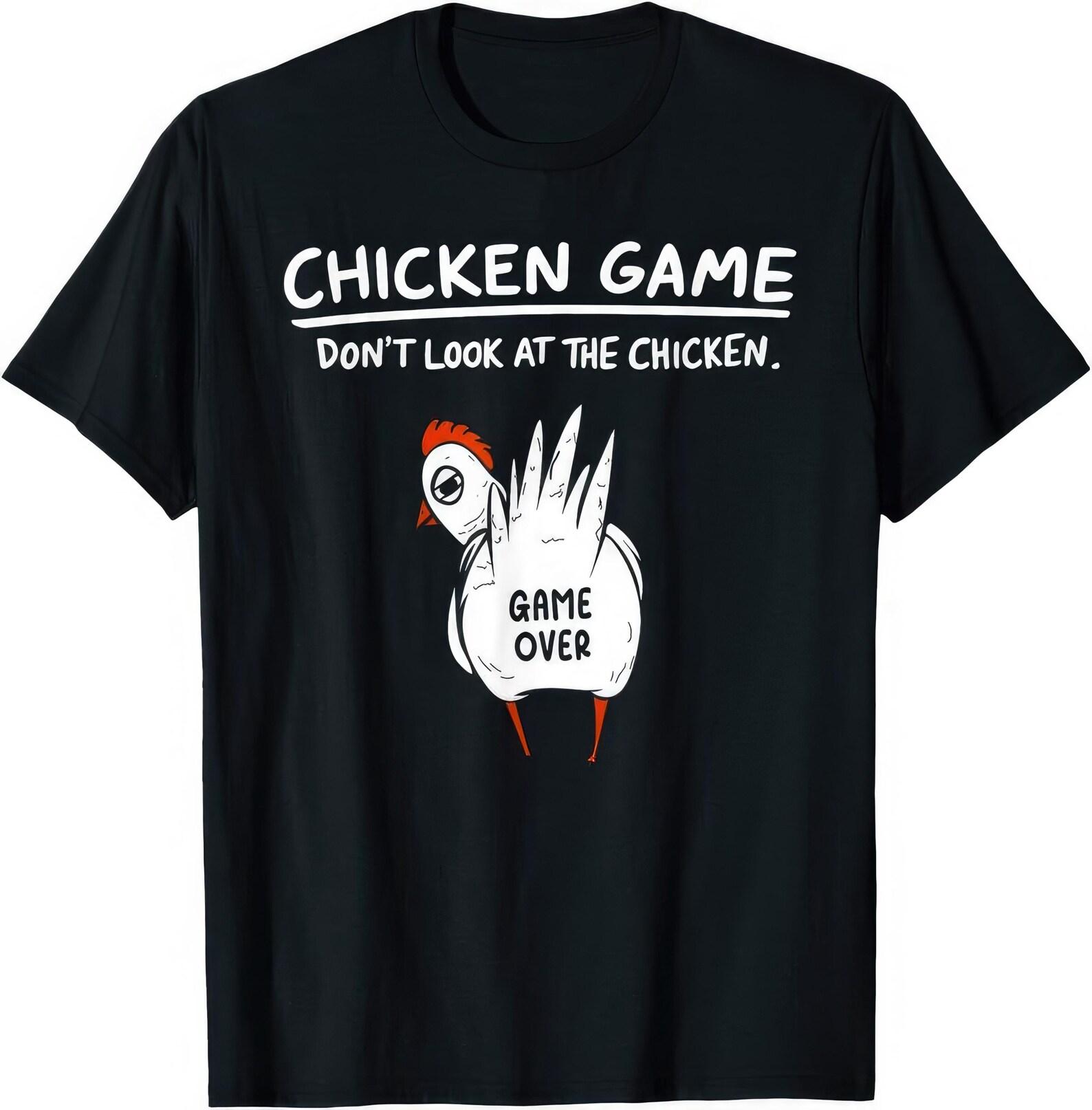 Chicken Game Dont Look At The Chicken Funny Joke Humor T shirt 4XL