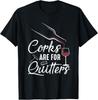 Corks Are For Quitters Funny Wine Drinking Team Festival T-Shirt Unisex T-Shirt