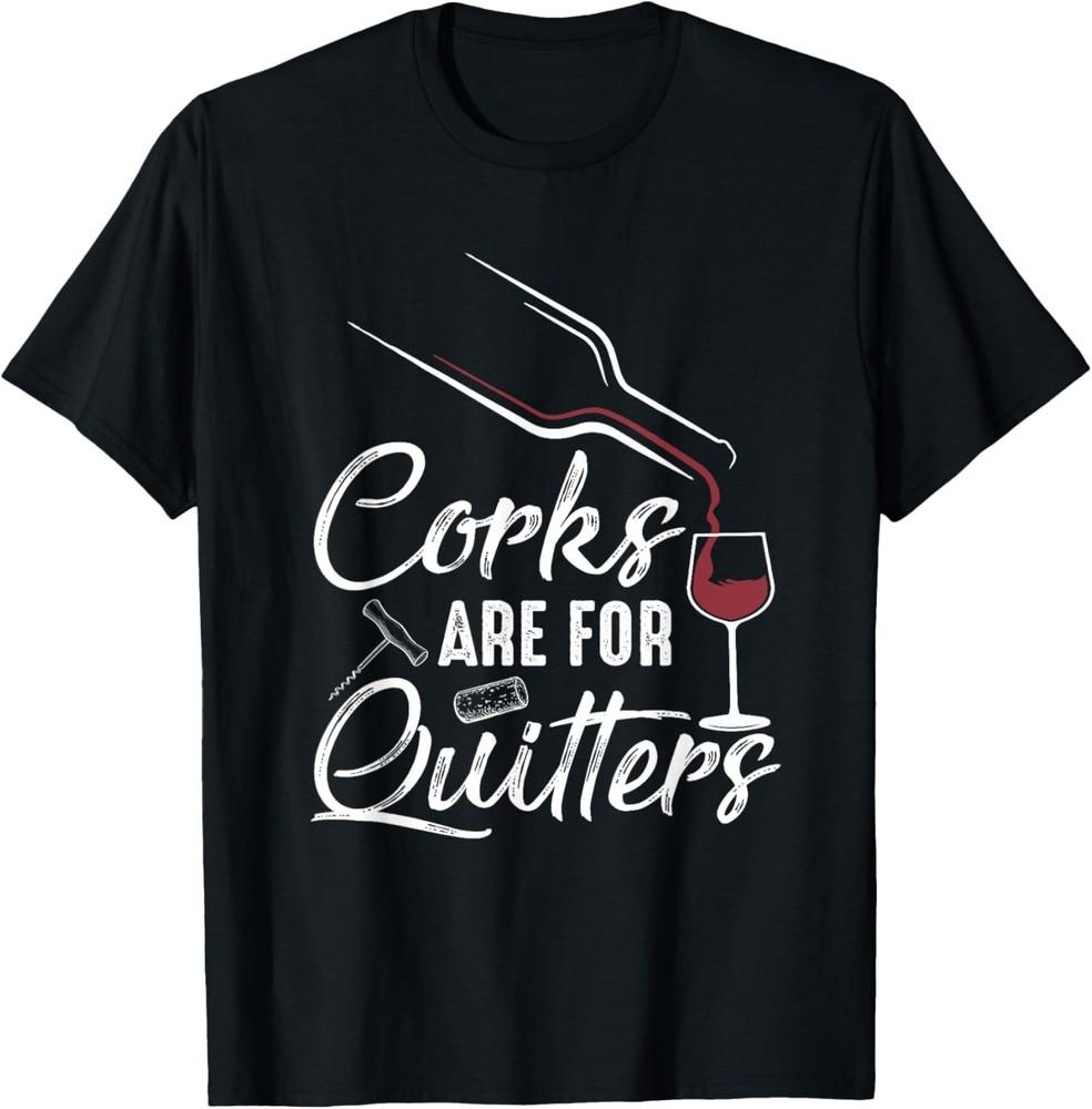 Corks Are For Quitters Funny Wine Drinking Team Festival T-Shirt Unisex T-Shirt M