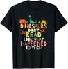 Dinosaurs Didnt Read Look What Happened To Them Teacher Gift Unisex T-Shirt