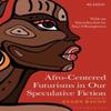 AfroCentered Futurisms In Our Speculative Fiction Paperback Book 9798765114674