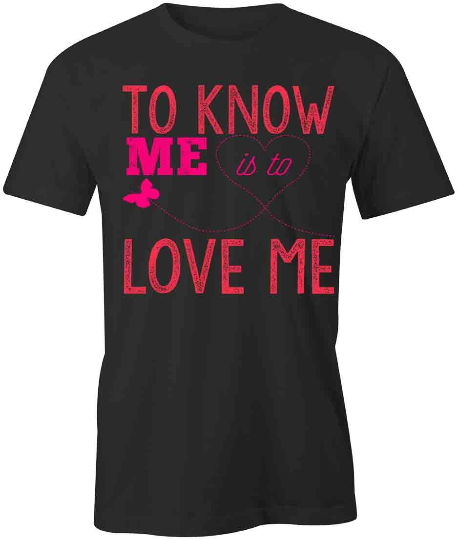 To Know Me Is TShirt Tee Printed Graphic T-Shirt Gift CLOTHING LOVE S1BSA880 XL
