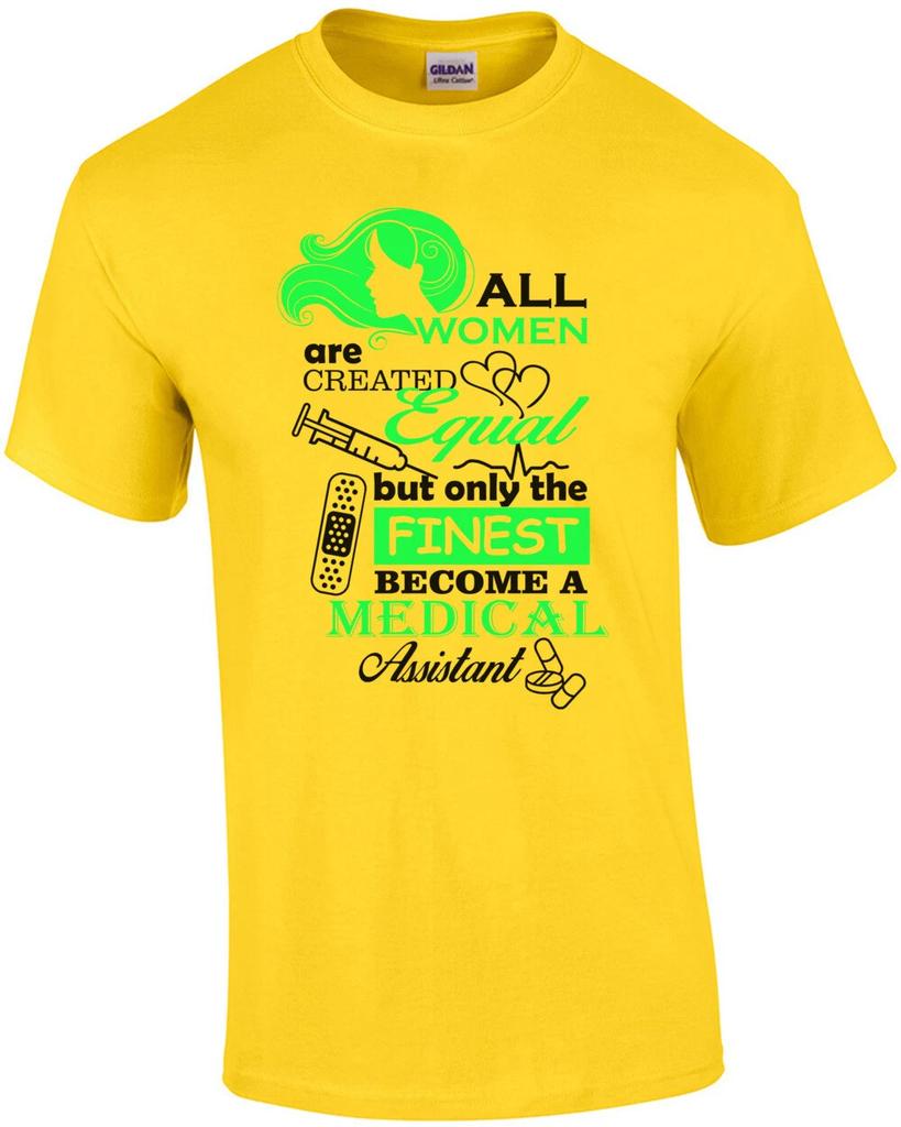 All Women Are Created Equal But Only The Finest Become A Medical Assistant T-...
