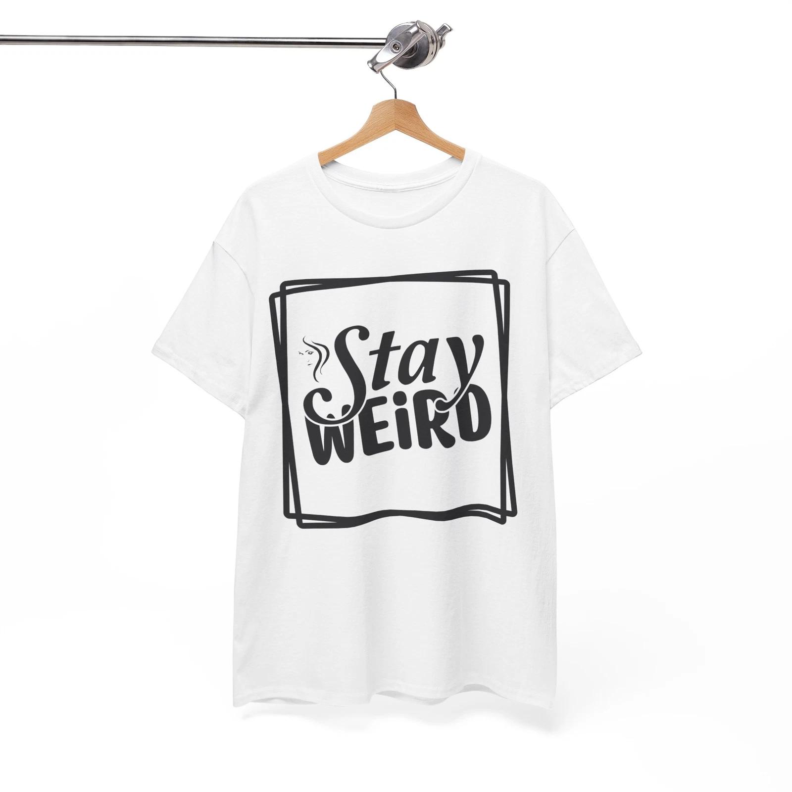 Quirky Style T-Shirt | Stay Weird & Stay Unique Tee | STAY WEIRD Shirt 2XL