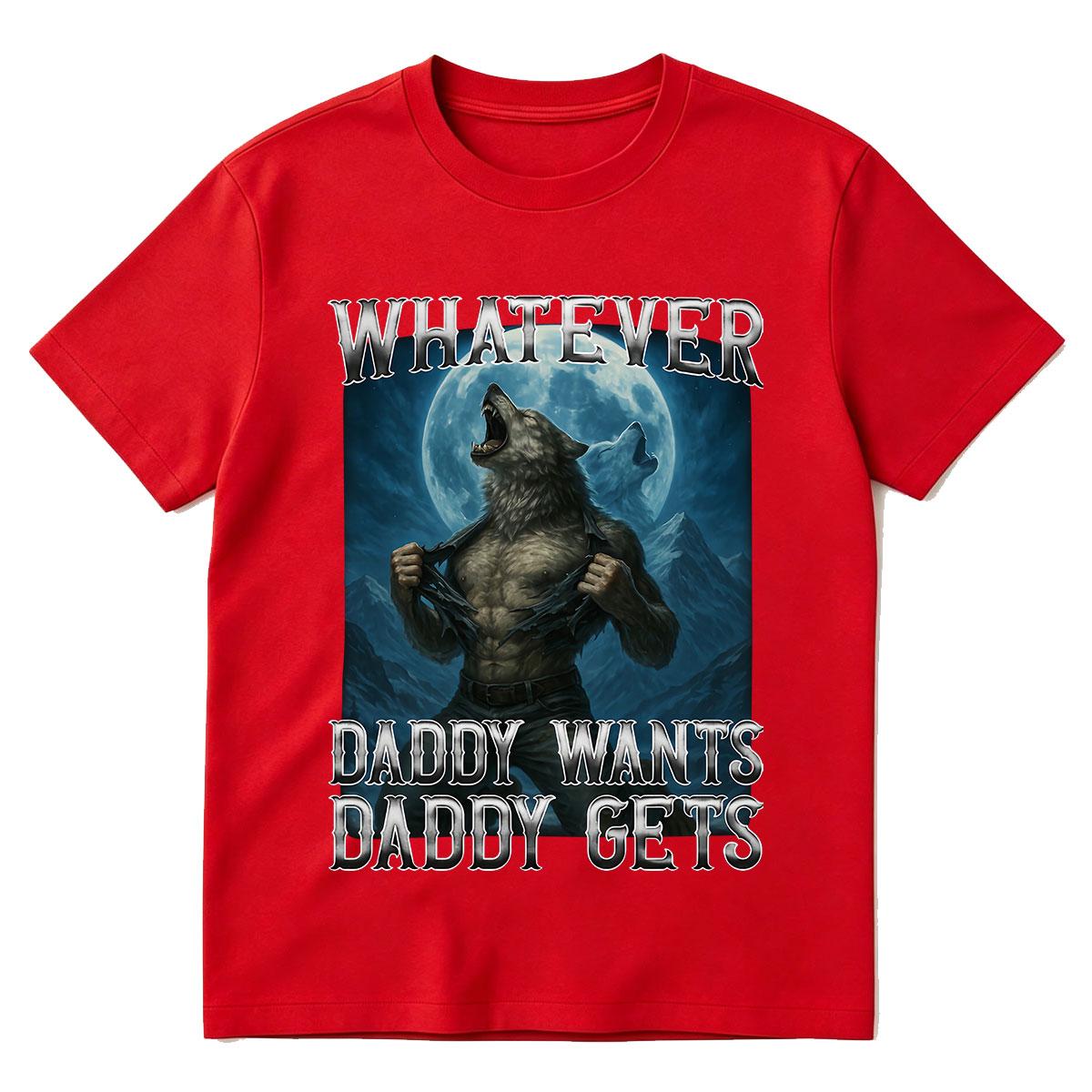 Funny Whatever Daddy Wants Daddy Gets Howling Wolf Vintage T-shirt Unisex Women Clothing Cotton Short Sleeve T-shirts Streetwears S