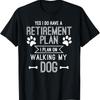 Retirement Plan Walking My Dog Retired Lover Owner Funny T Shirt