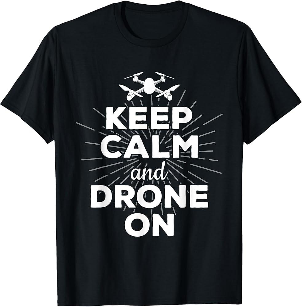 

Keep Calm And Drone On Fun Remote Aircraft Geek TShirt Unisex T-Shirt XXXL