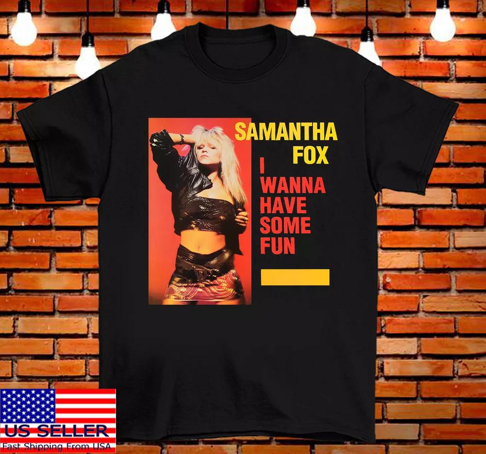 Samantha Fox I Wanna Have Some Fun T Shirt Full Size S-5XL Unisex T-Shirt M