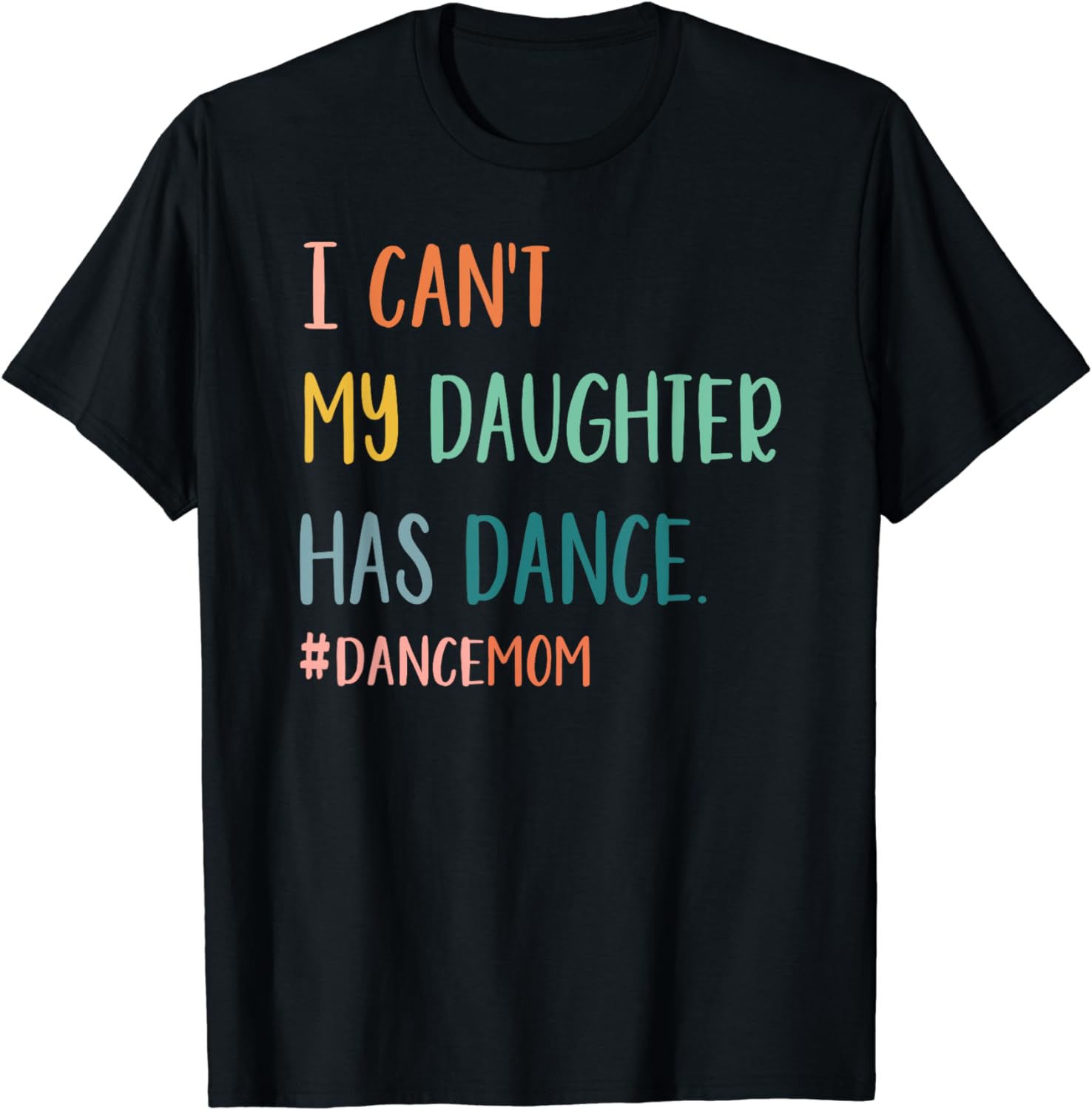 

I Can t My Daughter Has Dance #Dance Mom T-Shirt Women Clothing Graphic T Shirts Tops Camisas De Mujer 4XL