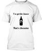 Got The Sauce That's Awesome T-Shirt Made In the USA Size S To 5XL