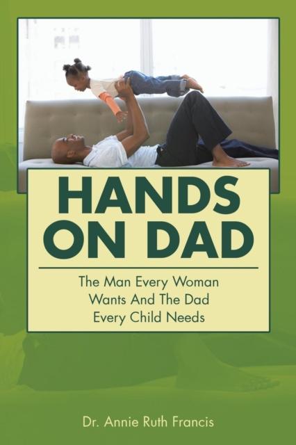 The Hands On Dad : The Man Every Woman Wants and the Dad Every Child Needs Book
