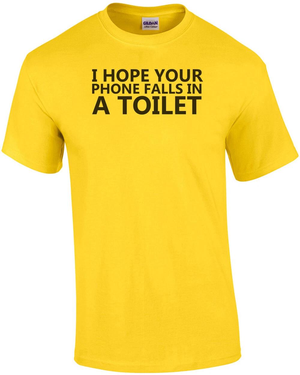 I Hope Your Phone Falls In A Toilet shirt S