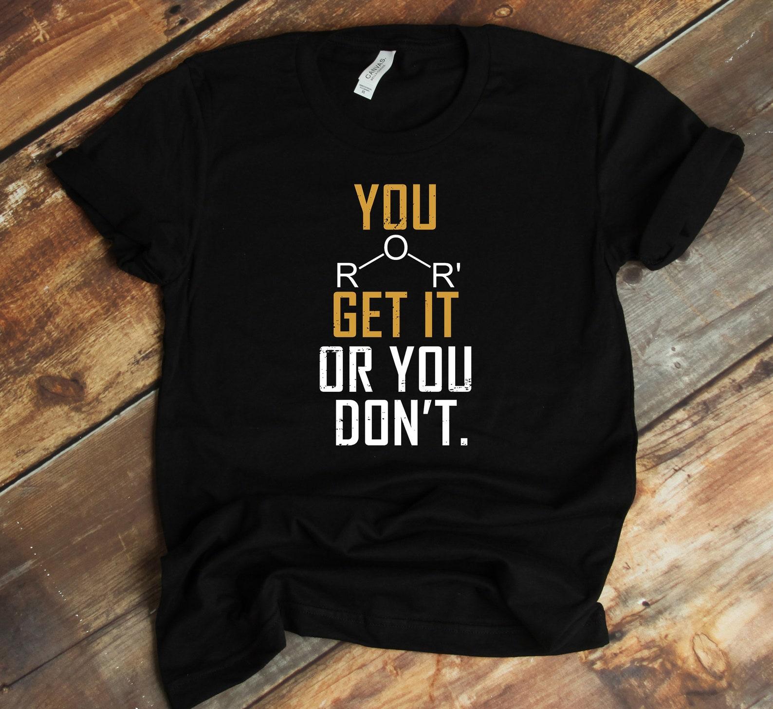 Chemistry Pun T-Shirt - Ether Get It Or You Don t - Funny Science Shirt - Science Lover 2XL