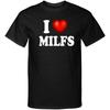 I Love Milfs I Heart Moms Id Like To Adult Humor Funny Graphic Tee Shirt T Shirt