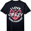 I Love My Crazy Girlfriend Funny Valentine Gift Performance  Unisex T-Shirt