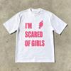 Trendy Slogan Im Scared of Girls Printed Tshirt Unisex Women Short Sleeve Cotton Tshirt Unisexs Tshirts Summer New Unisexs Clothing
