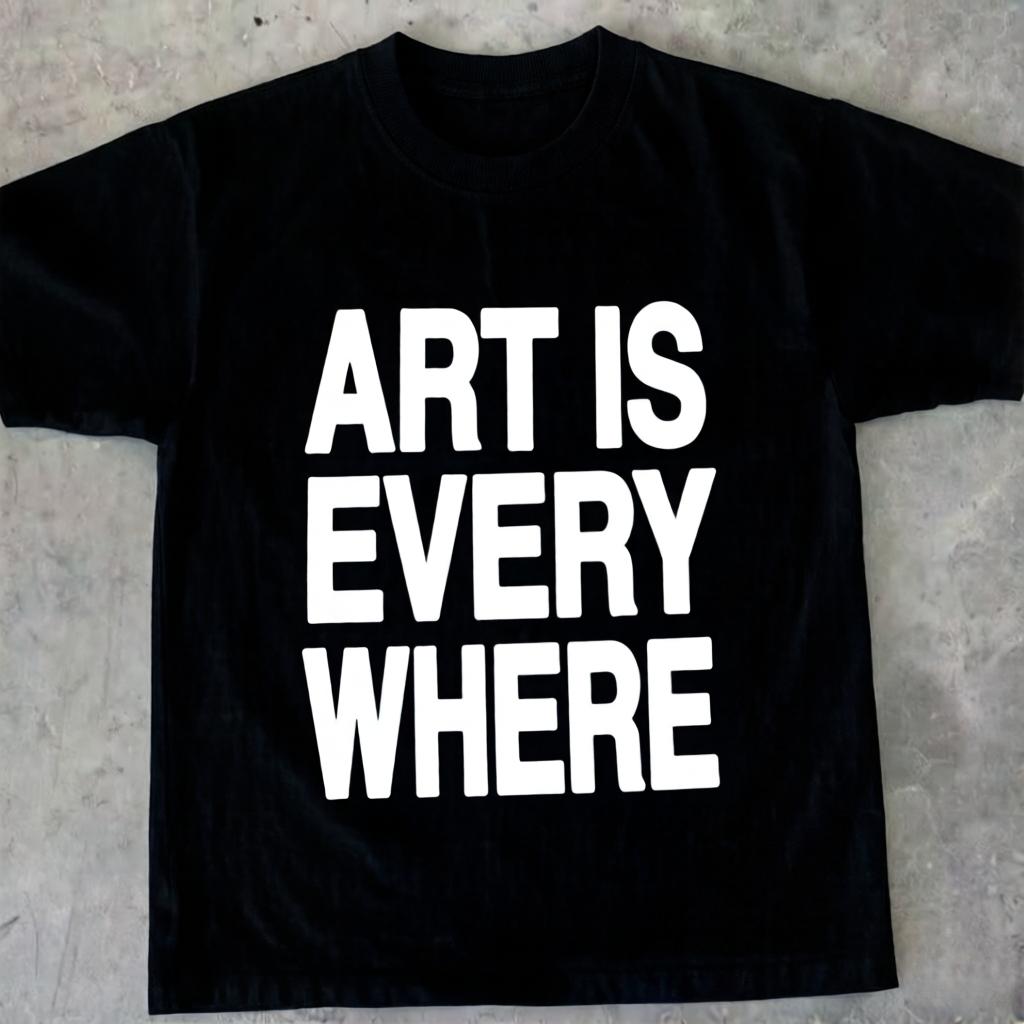 2026 New Funny Art Is Everywhere Graphic Tshirt Vintage Print Tshirt Men and Women Tshirts Mens Tee