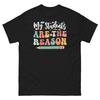 My Students Are the Reason School Teacher Classroom Men's Classic Tee