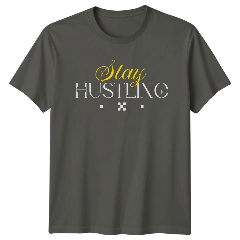 Stay Hustling TShirt Streetwear Motivational Birthday Gift For Him And Her S
