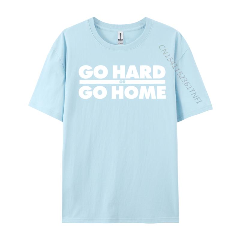 Go Hard Or Go Home Fitness Go Hard Or Go Home Tshirts Latest Tops Shirt Cotton Fabric Unisexs Casual Harajuku Tee Shirt For Unisex