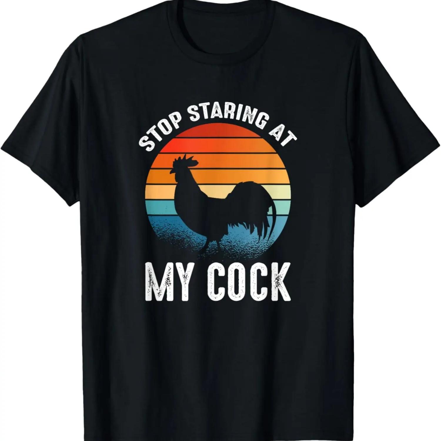 

Funny Chicken Rooster Stop Staring At My Cock T-Shirt XXXXXL