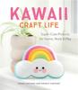 The Kawaii Craft Life : Super-Cute Projects for Home, Work & Play Book