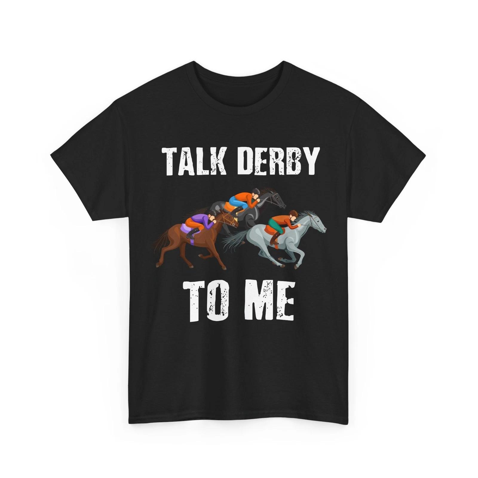 Kentucky Horse Racing T-shirt, Derby Day Horse Riding Talk Derby To Me Shirt 3XL