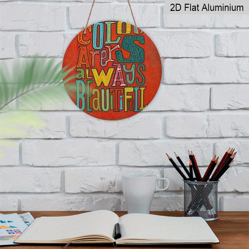 2D Flat 1pc, 8x8 in, "Colors Are Always Beautiful" Round Wall Art Aluminum Metal Sign - Vibrant Multicolor Inspirational Poster for Home, Cafe