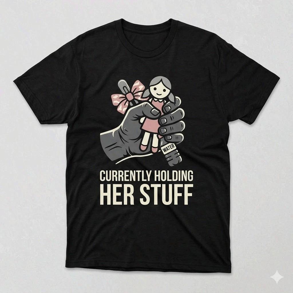 Currently Holding Her Stuff Shirt Girl Dad Father s Day Gift Tee XXL