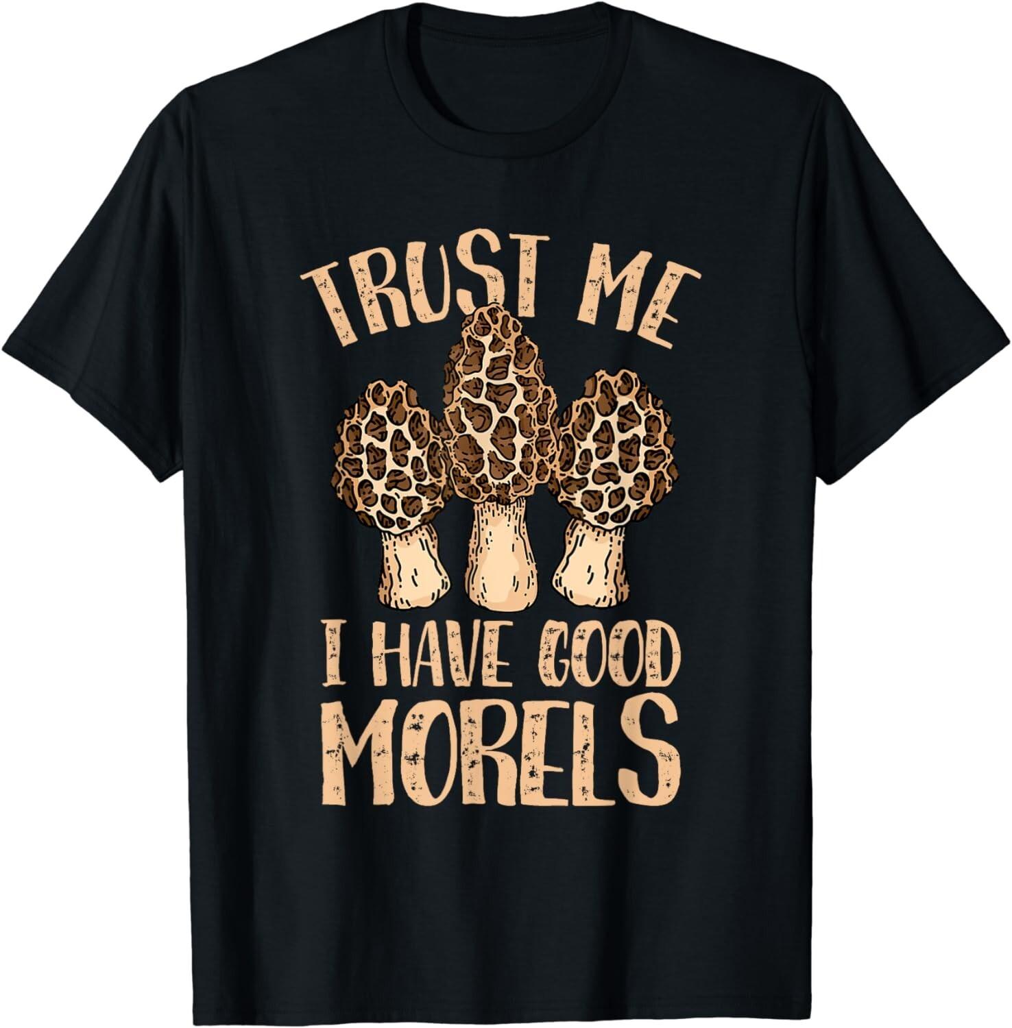 

Mushroom Hunting Trust Me I Have Good Morels Gift Unisex T-Shirt 5XL різнокольоровий