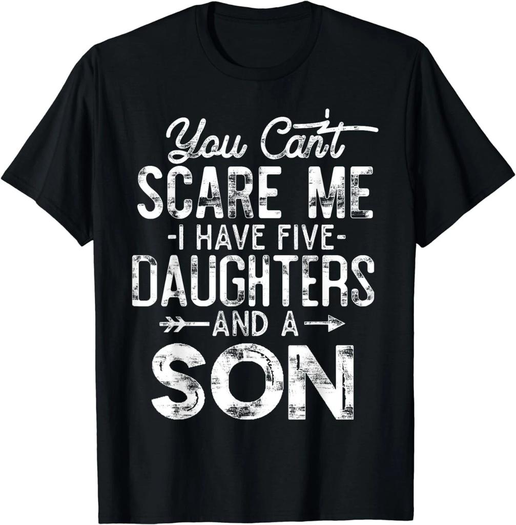 You Can't Scare Me I Have Five Daughters and A Son Funny Dad Gift Unisex T-Shirt