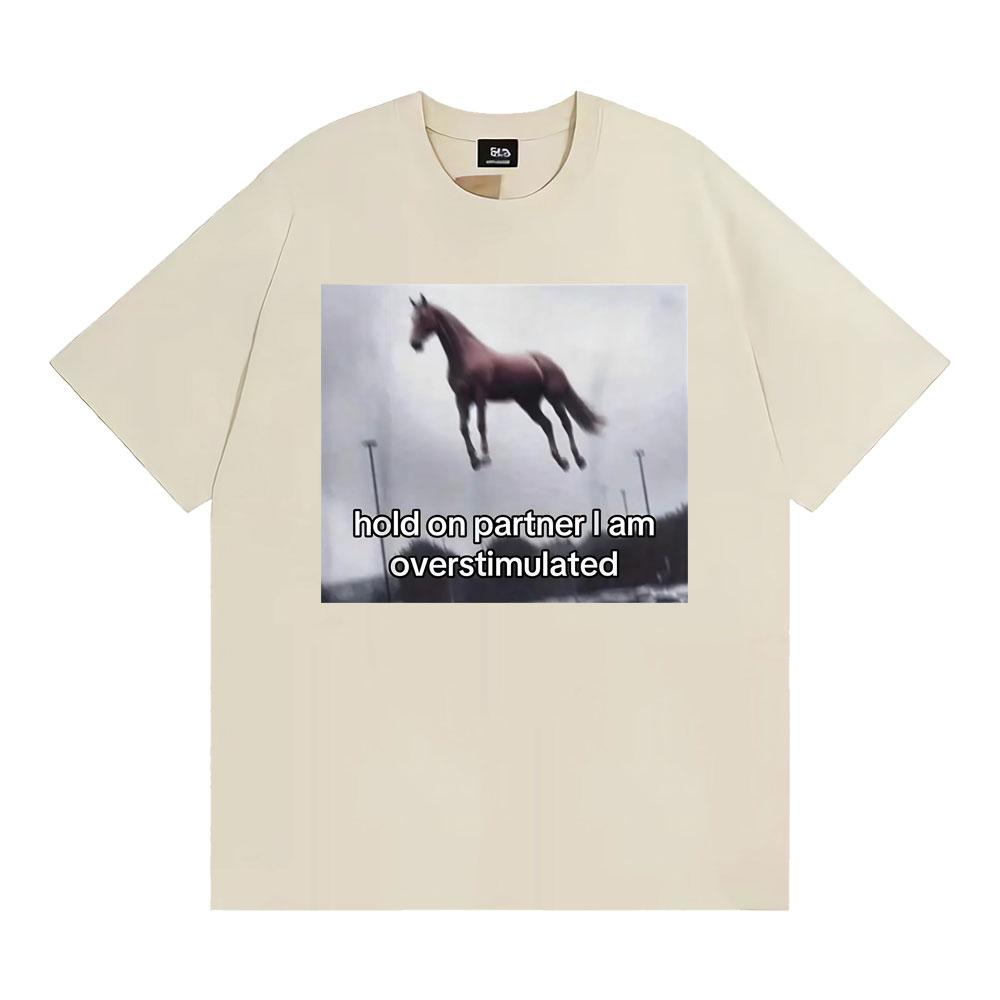 

Hold on Partner I Am Overstimulated Horse T Shirt Funny Anxiety Meme Tshirts Unisex Women Fashion Casual Humor Short Sleeve Tshirt 4XL