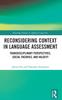 The Reconsidering Context In Language Assessment : Transdisciplinary Perspectives, Social Theories, and Validity Book