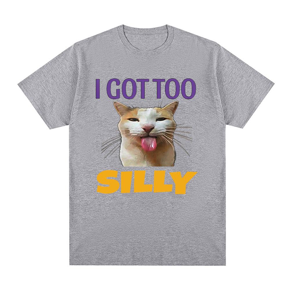 I Got Too Silly Funny Cat Meme Graphic Tshirt Unisexs Fashion Vintage Tshirts Cotton Casual Oversized Tee Shirt Streetwear Tops