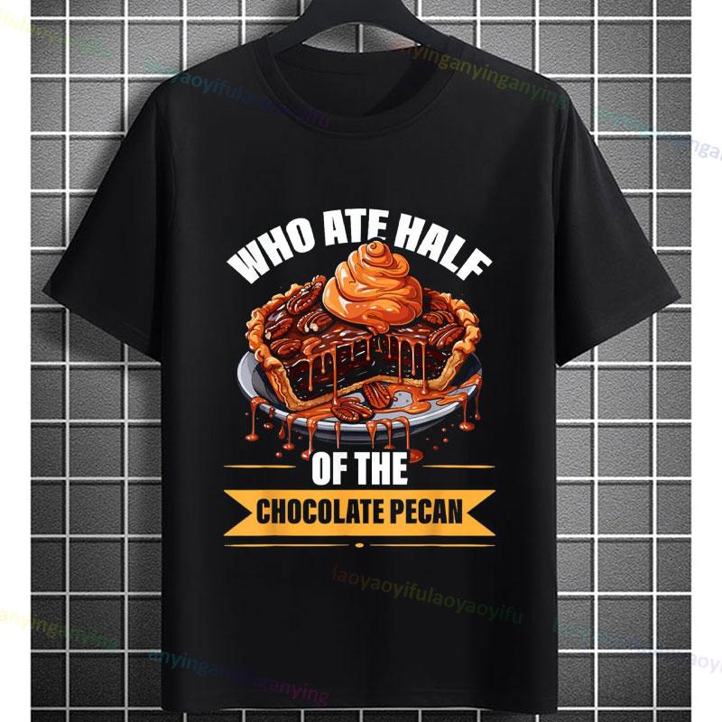 Unisex Funny Who Ate Half of The Chocolate Pecan Pie Graphic TShirt Round Neck 100 Cotton Shortsleeve Casual Outdoor Tshirt