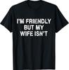 Ich bin freundlich, aber meine Frau ist nicht lustig Ehemann T-Shirt
