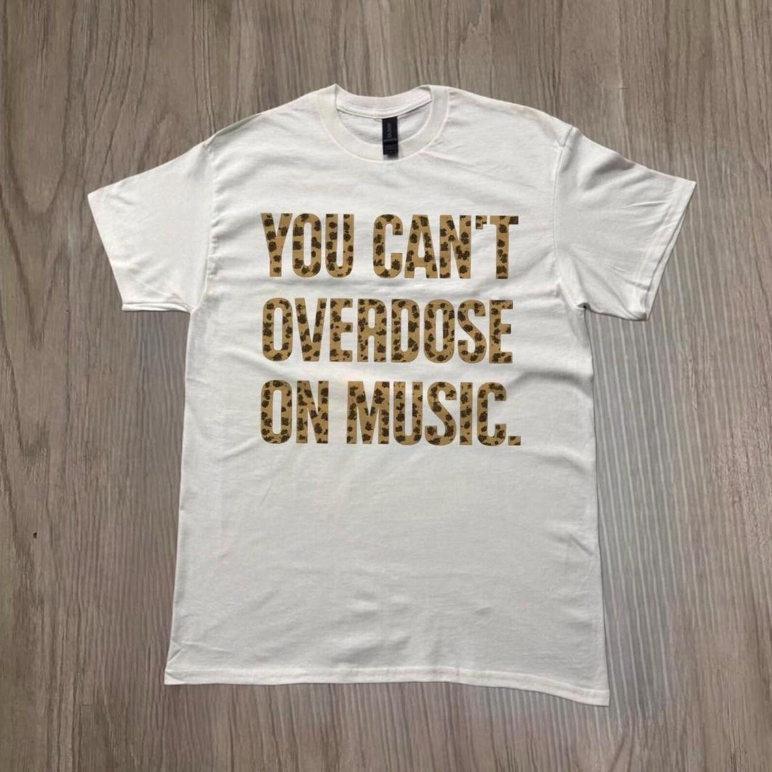 You Can t Overdose on Music Shirt, Music Lover T-Shirt, Funny Music Quote Tee, Leopard Print Graphic Shirt, Unisex Music Tee 4XL