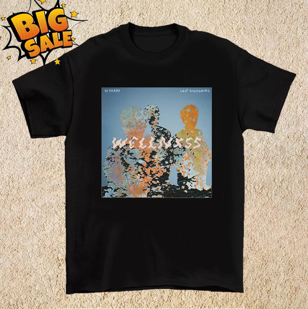 Wellness Last Dinosaurs 10 Years Anniversary T Shirt Full Size S5XL L