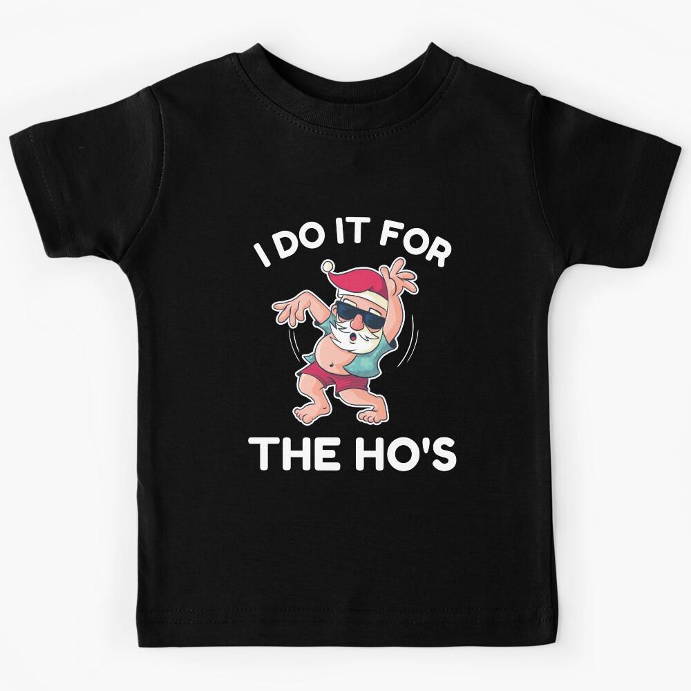 I Do It For The Ho s Kids T-Shirt 140