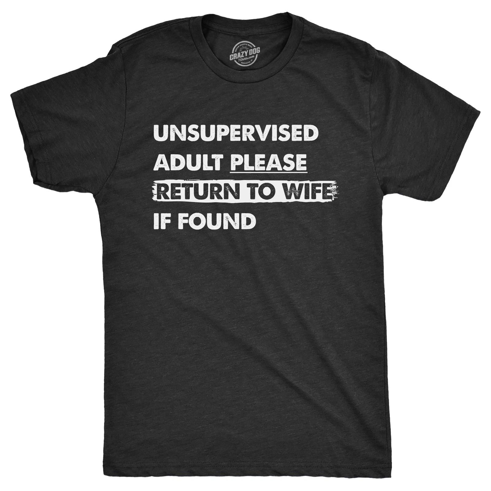 Mens Unsupervised Adult Please Return to Wife If Found T Shirt Funny Adulting XS