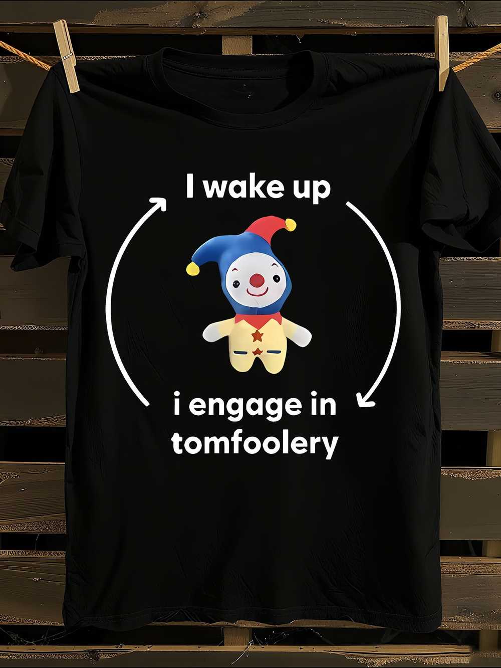 

Funny I Wake Up I Engage in Tomfoolery Meme T-Shirt XXXL