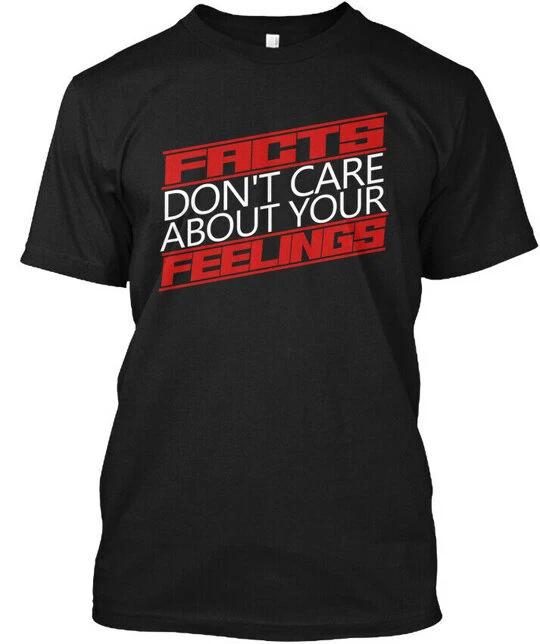 Facts Dont Care About Your Feeling T shirt Made in the USA Size S to 5XL 3XL
