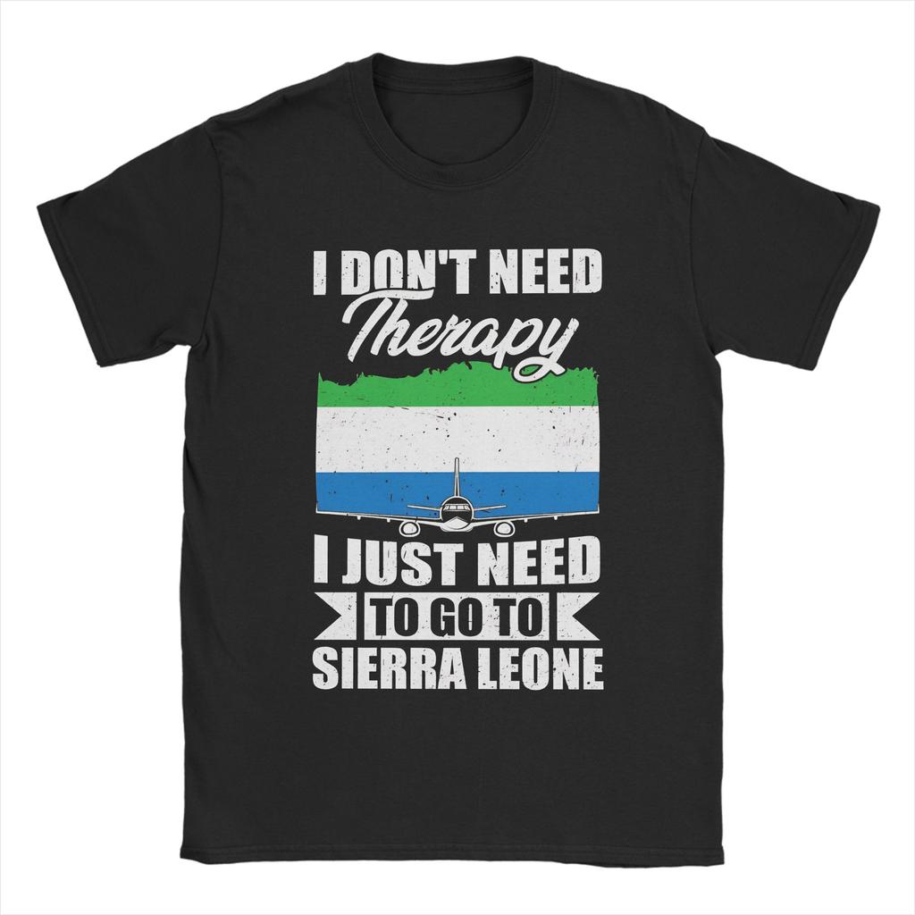 I DonT Need Therapy I Just Need To Go To Sierra Leone TShirt Summer T Shirts Couple 100 Cotton ONeck 5XL 6XL Clothing Tshirt