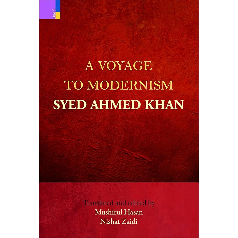 A Voyage to Modernism: Syed Ahmed Khan This book is an accessible translation of Sir