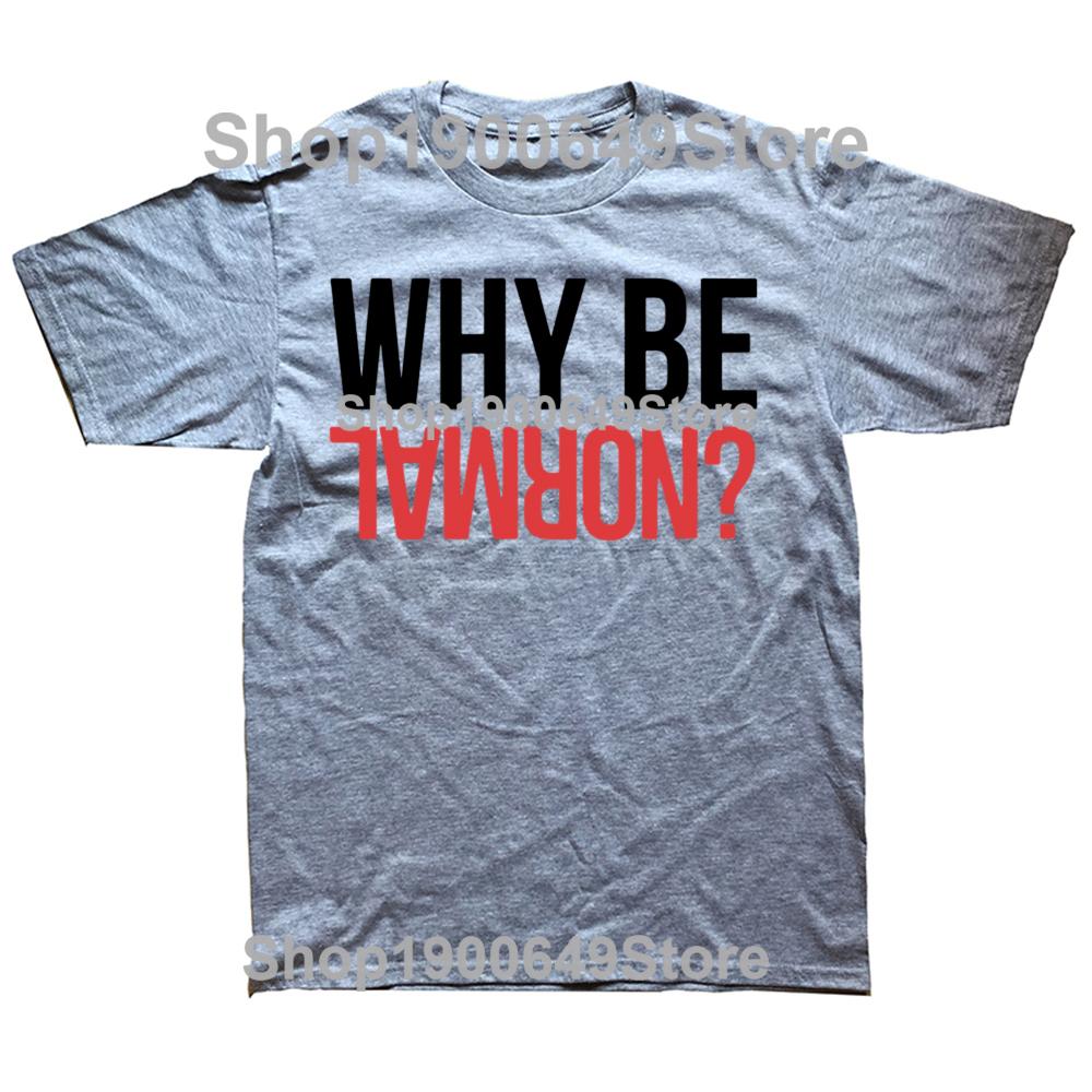 Funny Why Be Normal Weightlifting Gym Training Graphic 100 Cotton Tshirts Men Fashion Casual Tshirt Loose Squat T Shirt