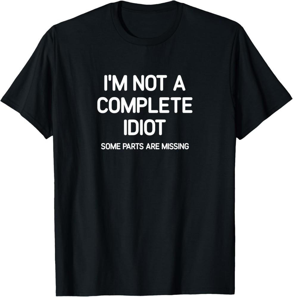 I m Not A Complete Idiot, funny, jokes, sarcastic T-Shirt Unisex T-Shirt L