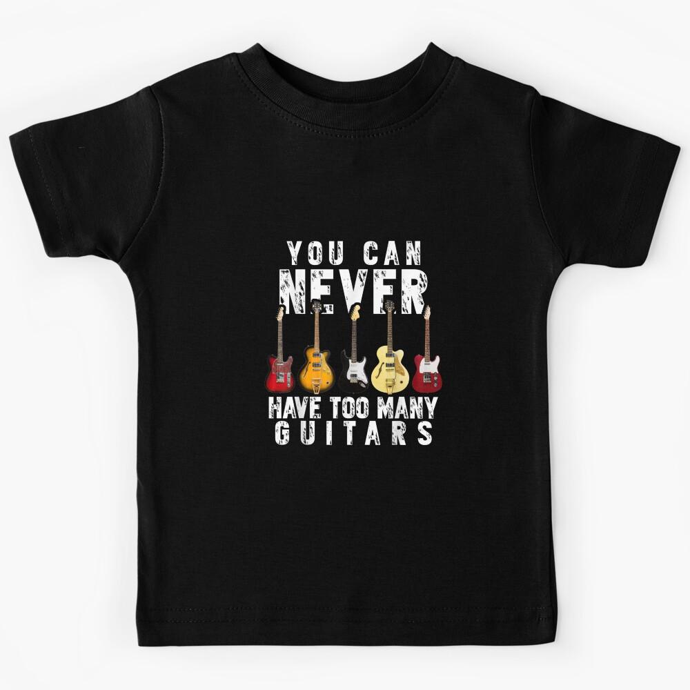 you can never have too many guitars music funny gift shirt Kids T-Shirt 110